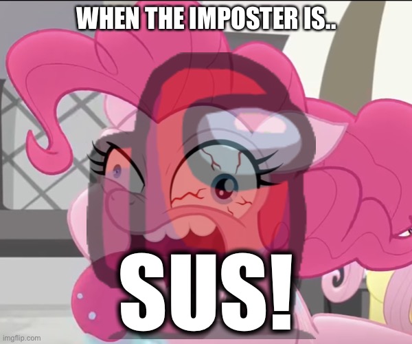 That’s not terrorized! This is “Terrorized” When the Imposter is SUS! | WHEN THE IMPOSTER IS.. SUS! | image tagged in among us,imposter,impostor,mlp,when the imposter is sus,sus | made w/ Imgflip meme maker