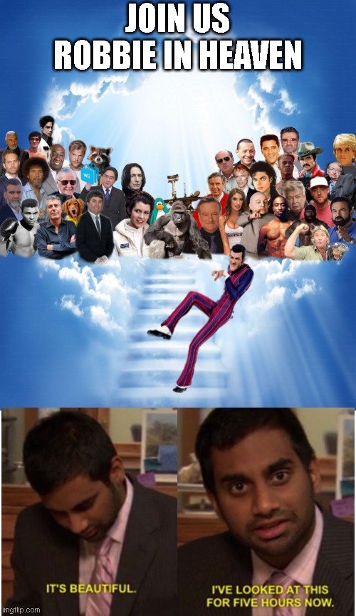 RIP to da king | JOIN US ROBBIE IN HEAVEN | image tagged in meme heaven,funny,fun,robbie rotten | made w/ Imgflip meme maker