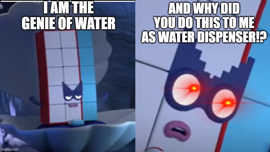 I AM THE GENIE OF WATER AND WHY DID YOU DO THIS TO ME AS WATER DISPENSER!? | made w/ Imgflip meme maker