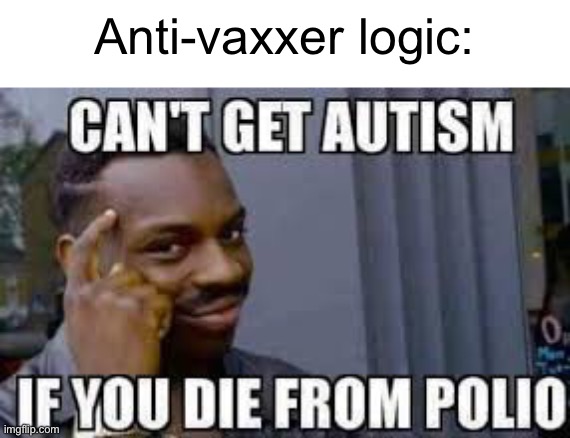 Bruh | Anti-vaxxer logic: | image tagged in anti vax | made w/ Imgflip meme maker