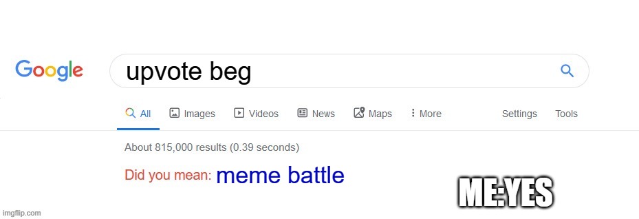 Did you mean? | upvote beg; meme battle; ME:YES | image tagged in did you mean | made w/ Imgflip meme maker