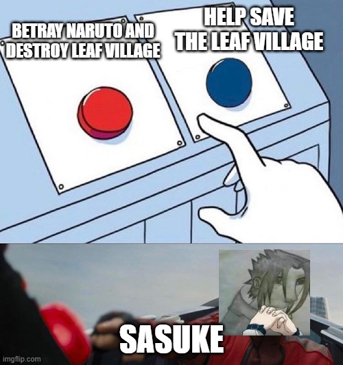 sasuke |  HELP SAVE THE LEAF VILLAGE; BETRAY NARUTO AND DESTROY LEAF VILLAGE; SASUKE | image tagged in funny memes | made w/ Imgflip meme maker