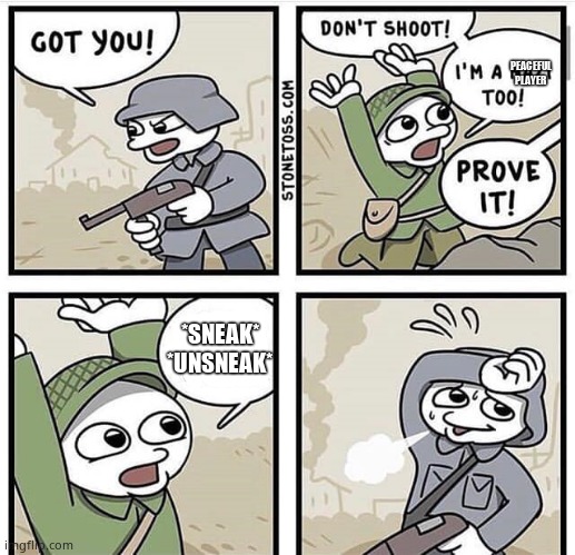 How i play Hunger Games in a nutshell | PEACEFUL PLAYER; *SNEAK* *UNSNEAK* | image tagged in don't shoot i'm a nazi too | made w/ Imgflip meme maker