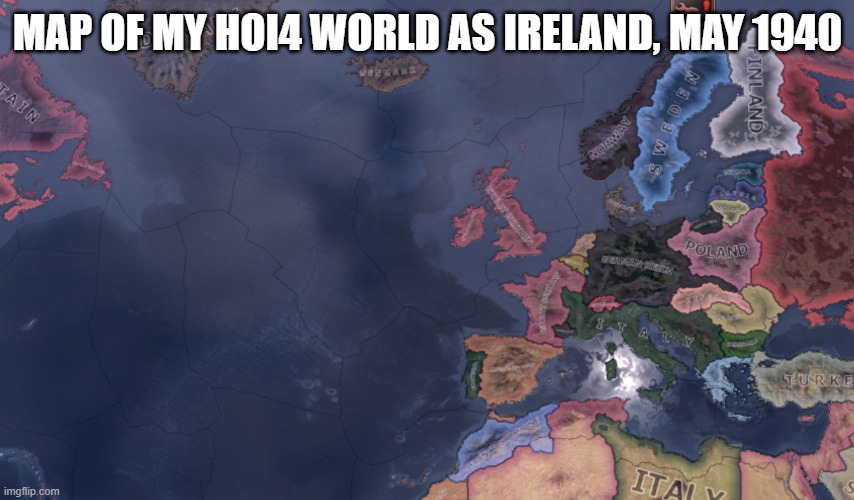The UK became fascist and Canada is now the leader of the Allies | MAP OF MY HOI4 WORLD AS IRELAND, MAY 1940 | made w/ Imgflip meme maker