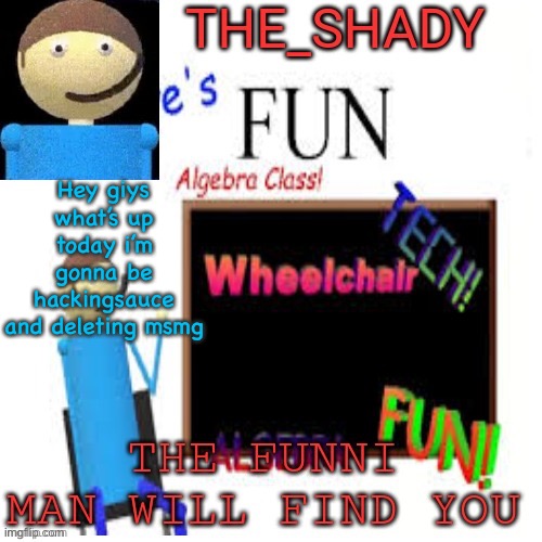 /j | Hey giys what’s up today i’m gonna be hackingsauce and deleting msmg | image tagged in shady s dave temp | made w/ Imgflip meme maker