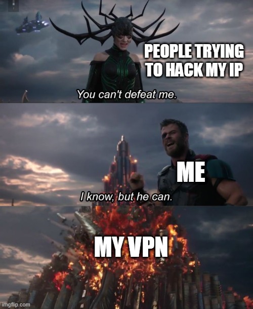 You can't defeat me | PEOPLE TRYING TO HACK MY IP; ME; MY VPN | image tagged in you can't defeat me | made w/ Imgflip meme maker