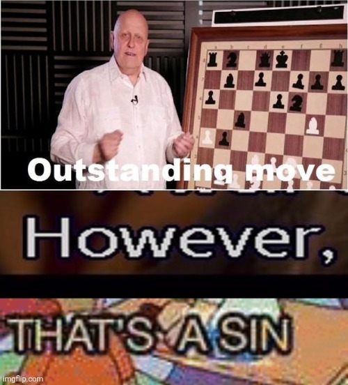 Outstanding move however thats a sin | image tagged in outstanding move however thats a sin | made w/ Imgflip meme maker