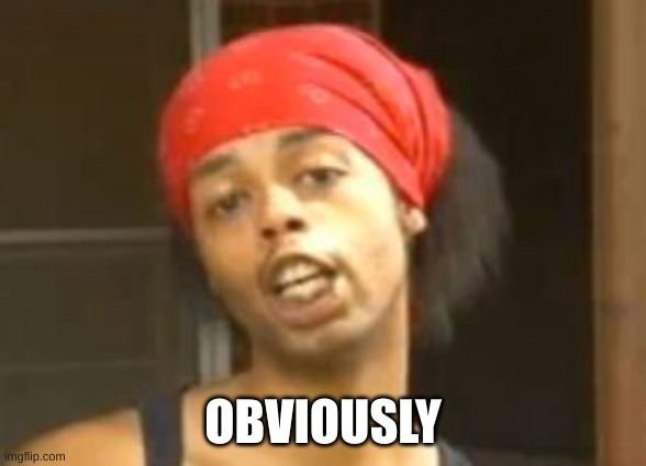 Antoine dodson well obviously | OBVIOUSLY | image tagged in antoine dodson well obviously | made w/ Imgflip meme maker