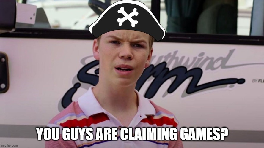 you guys are claiming games | YOU GUYS ARE CLAIMING GAMES? | image tagged in gaming,raaaarrrr | made w/ Imgflip meme maker