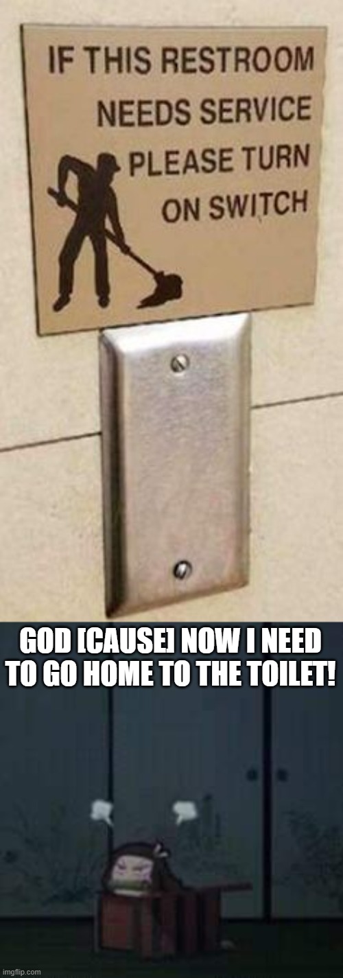 there's no switch- | GOD [CAUSE] NOW I NEED TO GO HOME TO THE TOILET! | image tagged in demon slayer nezuko | made w/ Imgflip meme maker