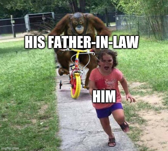 Run! | HIS FATHER-IN-LAW HIM | image tagged in run | made w/ Imgflip meme maker