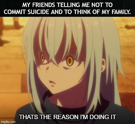 Dark meme | MY FRIENDS TELLING ME NOT TO COMMIT SUICIDE AND TO THINK OF MY FAMILY. THATS THE REASON I'M DOING IT | image tagged in rimuru,dark,dark humor,memes | made w/ Imgflip meme maker