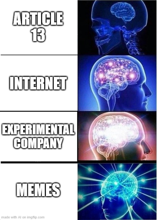 this meme is made by an AI | ARTICLE 13; INTERNET; EXPERIMENTAL COMPANY; MEMES | image tagged in memes,expanding brain,ai meme,made by ai,funny,yes | made w/ Imgflip meme maker