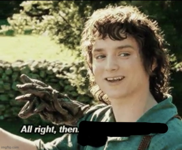 Alright then keep your secrets | image tagged in alright then keep your secrets | made w/ Imgflip meme maker