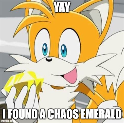 lol | YAY; I FOUND A CHAOS EMERALD | made w/ Imgflip meme maker