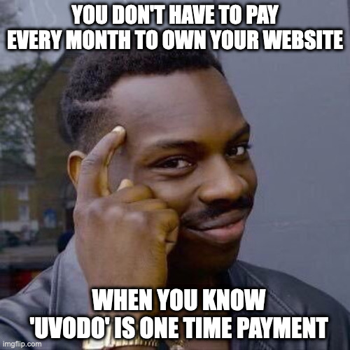 eCommerce memes Uvodo | YOU DON'T HAVE TO PAY EVERY MONTH TO OWN YOUR WEBSITE; WHEN YOU KNOW 'UVODO' IS ONE TIME PAYMENT | image tagged in thinking black guy,ecommerce memes | made w/ Imgflip meme maker