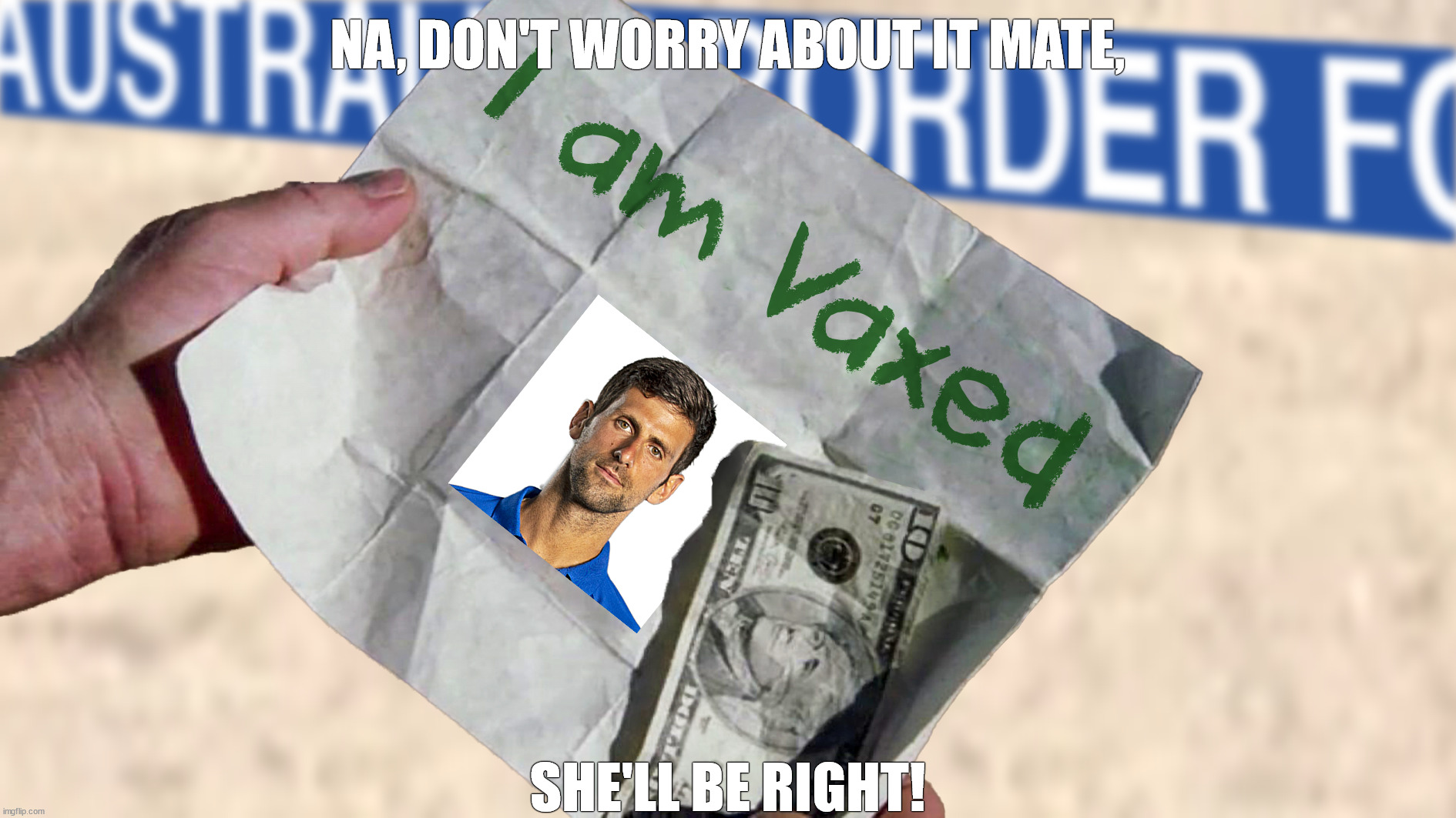 Novak Djokovic Vaccination Certificate | NA, DON'T WORRY ABOUT IT MATE, SHE'LL BE RIGHT! | image tagged in abf,covid-19,covid vaccine,covidiots,immigration,australia | made w/ Imgflip meme maker
