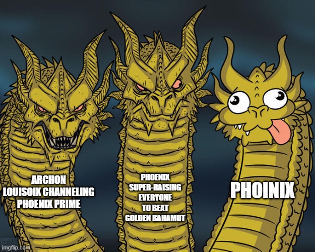 Three-headed Dragon | PHOENIX SUPER-RAISING EVERYONE TO BEAT GOLDEN BAHAMUT; ARCHON LOUISOIX CHANNELING PHOENIX PRIME; PHOINIX | image tagged in three-headed dragon,ShitpostXIV | made w/ Imgflip meme maker