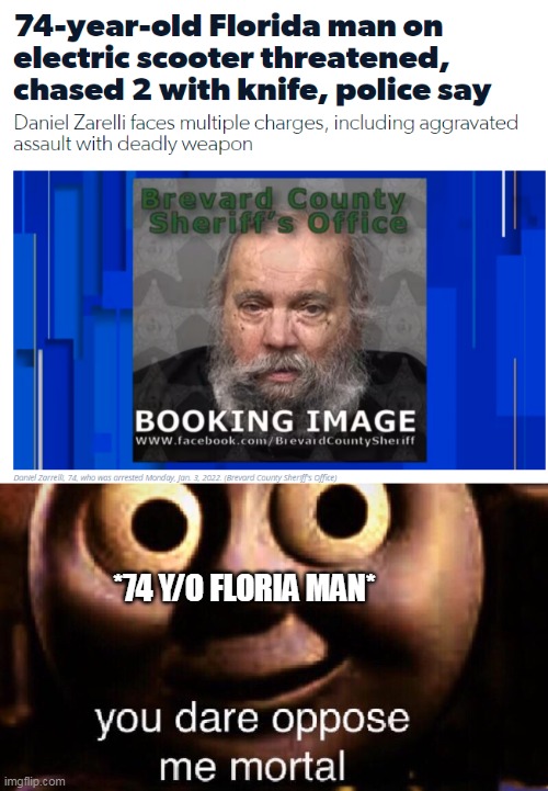 oopsie | *74 Y/O FLORIA MAN* | image tagged in florida man,florida,old,you dare oppose me mortal | made w/ Imgflip meme maker