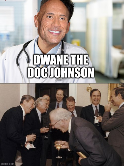 DWANE THE DOC JOHNSON | image tagged in memes,laughing men in suits,funny,dwayne johnson,laugh,doctor | made w/ Imgflip meme maker