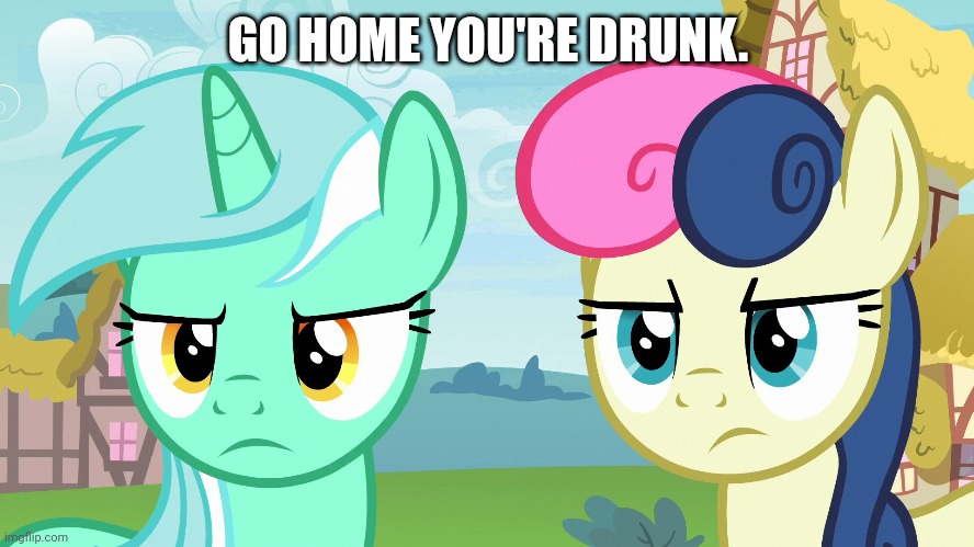 GO HOME YOU'RE DRUNK. | made w/ Imgflip meme maker