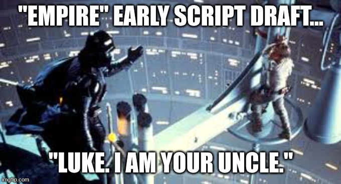 Read More by Reid Moore | "EMPIRE" EARLY SCRIPT DRAFT... "LUKE. I AM YOUR UNCLE." | image tagged in reid moore,funny,star wars,darth vader luke skywalker,movies | made w/ Imgflip meme maker