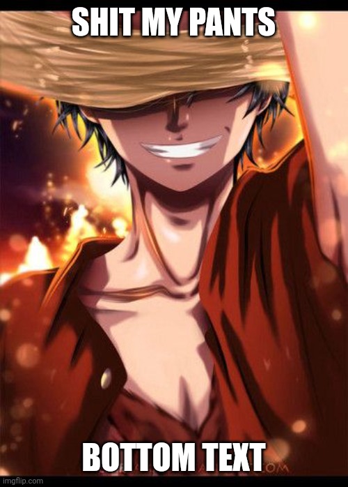 I love my new wallpaper, ngl | SHIT MY PANTS; BOTTOM TEXT | image tagged in luffy hidden smile | made w/ Imgflip meme maker