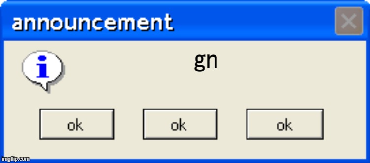 announcement | gn | image tagged in announcement | made w/ Imgflip meme maker