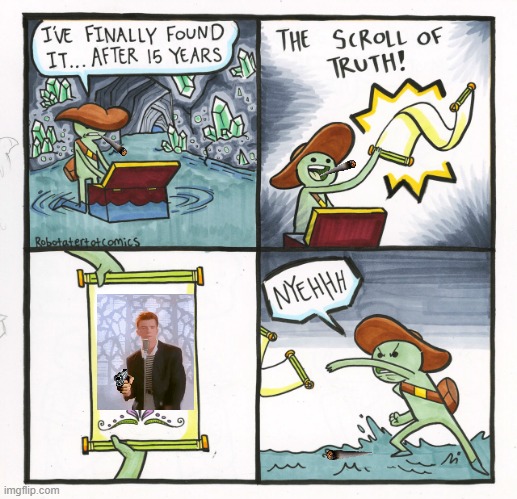 Get Rick astley lol | image tagged in memes,the scroll of truth | made w/ Imgflip meme maker