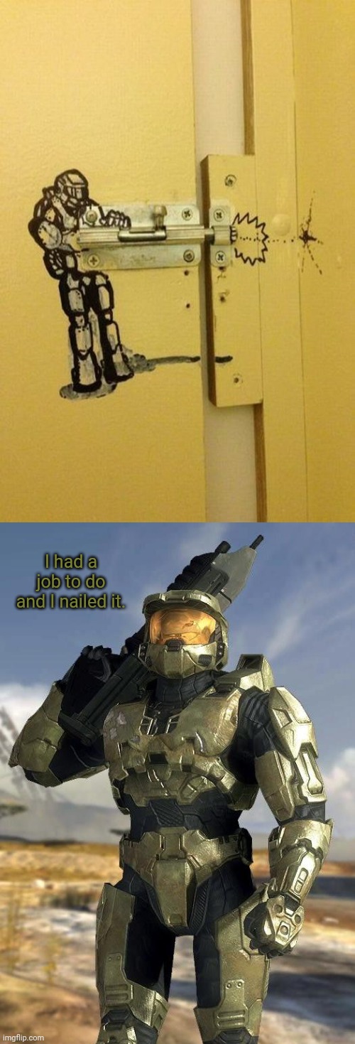 Master Chief | I had a job to do and I nailed it. | image tagged in master chief,memes,meme,door,nailed it,doors | made w/ Imgflip meme maker