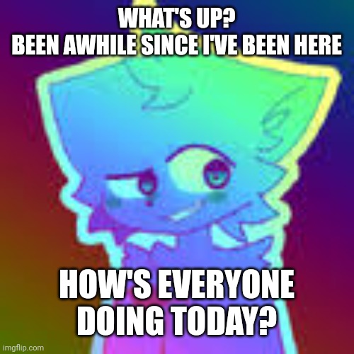 Hello! | WHAT'S UP?
BEEN AWHILE SINCE I'VE BEEN HERE; HOW'S EVERYONE DOING TODAY? | image tagged in retrofurry retro fan art | made w/ Imgflip meme maker