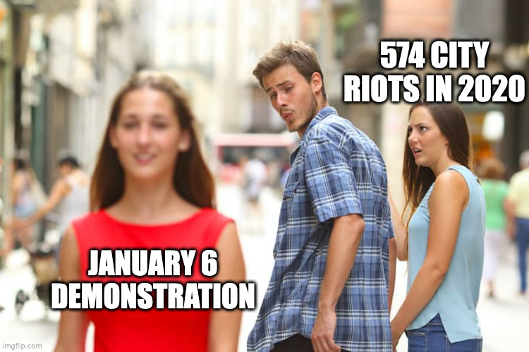 Distracted Boyfriend | 574 CITY RIOTS IN 2020; JANUARY 6 DEMONSTRATION | image tagged in memes,distracted boyfriend | made w/ Imgflip meme maker