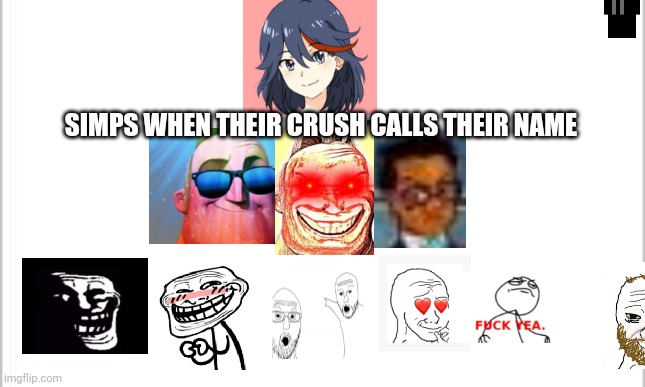 This is a certified hood classic | SIMPS WHEN THEIR CRUSH CALLS THEIR NAME | image tagged in white background,trollface,trollge,fuck yeah,mr incredible becoming uncanny | made w/ Imgflip meme maker