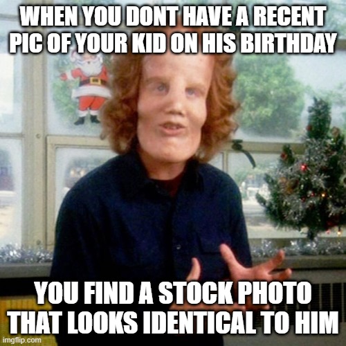 Birthday | WHEN YOU DONT HAVE A RECENT PIC OF YOUR KID ON HIS BIRTHDAY; YOU FIND A STOCK PHOTO THAT LOOKS IDENTICAL TO HIM | image tagged in happy birthday | made w/ Imgflip meme maker