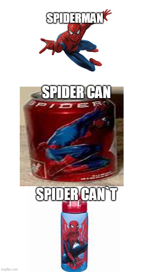 spider cant | SPIDERMAN; SPIDER CAN; SPIDER CAN`T | image tagged in spiderman,funny,stop reading the tags cause your bored,memes,cats,all lives matter | made w/ Imgflip meme maker
