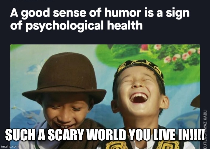 SUCH A SCARY WORLD YOU LIVE IN!!!! | made w/ Imgflip meme maker