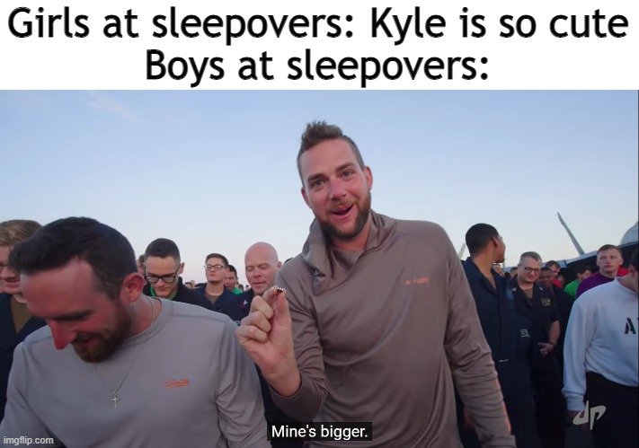 I love Dude Perfect | Girls at sleepovers: Kyle is so cute

Boys at sleepovers: | image tagged in sleepover,boys vs girls | made w/ Imgflip meme maker