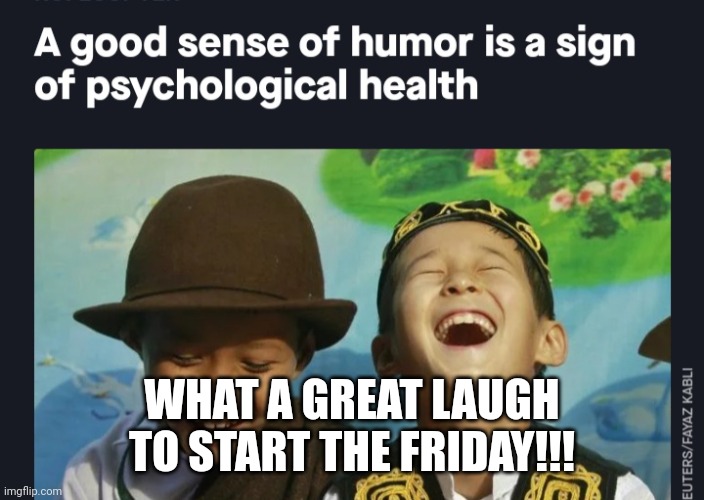 WHAT A GREAT LAUGH TO START THE FRIDAY!!! | made w/ Imgflip meme maker