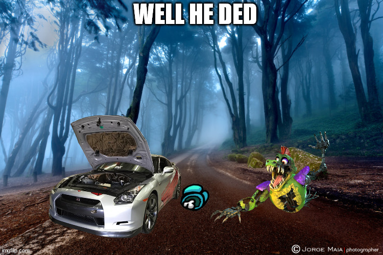 The Long And Winding Road | WELL HE DED | image tagged in the long and winding road | made w/ Imgflip meme maker