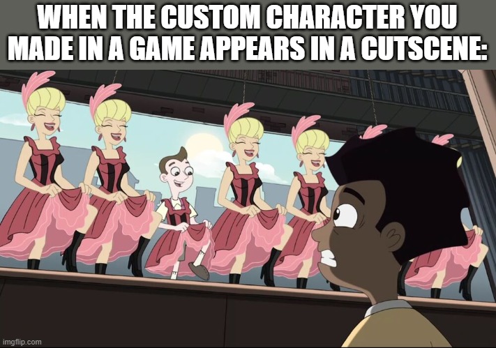 Why? | WHEN THE CUSTOM CHARACTER YOU MADE IN A GAME APPEARS IN A CUTSCENE: | image tagged in yes | made w/ Imgflip meme maker