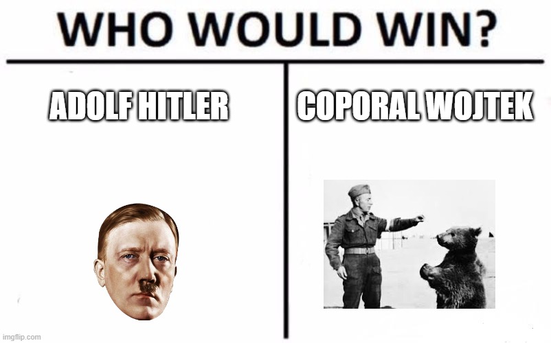 Who Would Win? | ADOLF HITLER; COPORAL WOJTEK | image tagged in memes,who would win | made w/ Imgflip meme maker