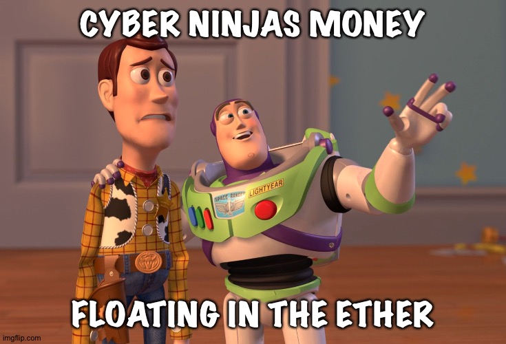 X, X Everywhere Meme | CYBER NINJAS MONEY FLOATING IN THE ETHER | image tagged in memes,x x everywhere | made w/ Imgflip meme maker