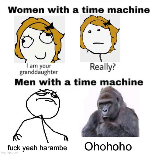 Men with a Time Machine | fuck yeah harambe; Ohohoho | image tagged in men with a time machine | made w/ Imgflip meme maker