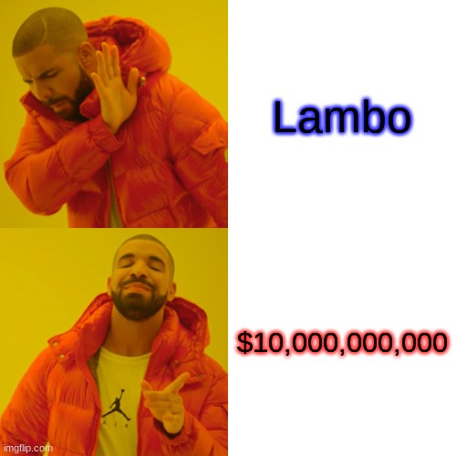 Drake Hotline Bling | Lambo; $10,000,000,000 | image tagged in memes,drake hotline bling | made w/ Imgflip meme maker