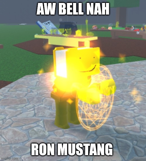 AW BELL NAH; RON MUSTANG | made w/ Imgflip meme maker
