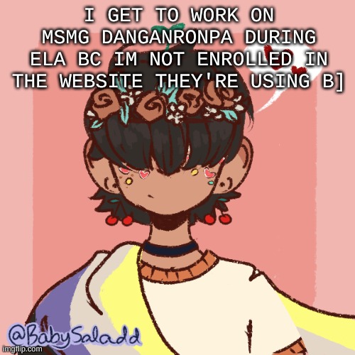 I finally finished writing it, i just need to draw 17 characters- and i've already drawn 1- | I GET TO WORK ON MSMG DANGANRONPA DURING ELA BC IM NOT ENROLLED IN THE WEBSITE THEY'RE USING B] | image tagged in more realistic bread picrew | made w/ Imgflip meme maker