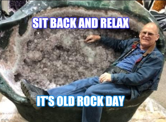 SIT BACK AND RELAX; IT'S OLD ROCK DAY | made w/ Imgflip meme maker