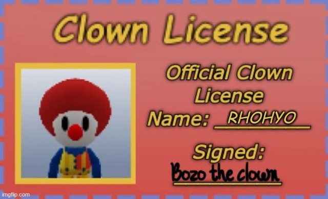 ok so basically | RHOHYO | image tagged in clown license template | made w/ Imgflip meme maker
