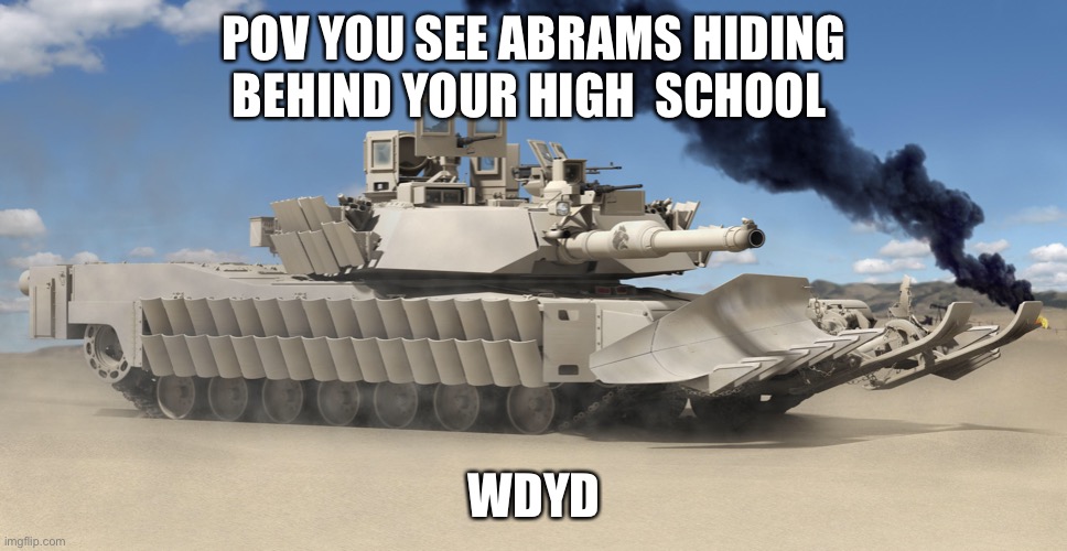 Abrams AGE: 17 (no joke OCs) | POV YOU SEE ABRAMS HIDING BEHIND YOUR HIGH  SCHOOL; WDYD | image tagged in tonk,roleplaying | made w/ Imgflip meme maker