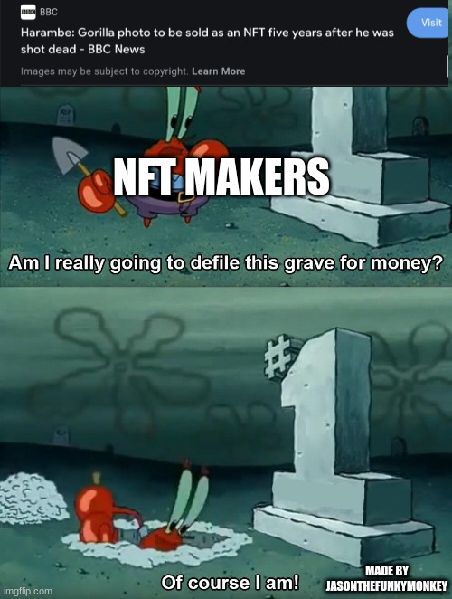 can you put in the discord | NFT MAKERS; MADE BY JASONTHEFUNKYMONKEY | image tagged in mr krabs grave | made w/ Imgflip meme maker